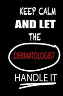 Keep Calm and Let the Dermatologist Handle It: It's Like Riding a Bike. Except the Bike Is on Fire. and You Are on Fire! di Thithiadermatologist edito da INDEPENDENTLY PUBLISHED