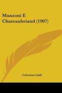Manzoni E Chateaubriand (1907) di Celestina Galli edito da Kessinger Publishing
