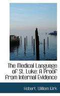 The Medical Language Of St. Luke di Hobart William Kirk edito da Bibliolife