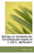 Beitrage Zur Geschichte Des Christologischen Dogmas Im 11. Und 12. Jahrhundert di Baltzer Otto edito da Bibliolife, Llc