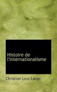 Histoire De L'internationalisme di Christian Lous Lange edito da Bibliolife
