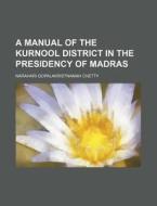 A Manual of the Kurnool District in the Presidency of Madras di Narahari Gopalakristnamah Chetty edito da Rarebooksclub.com