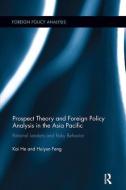 Prospect Theory and Foreign Policy Analysis in the Asia Pacific di Kai (Utah State University He, Huiyun (Utah State University Feng edito da Taylor & Francis Ltd