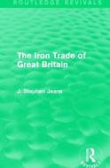 The Iron Trade of Great Britain di J. Stephen Jeans edito da Taylor & Francis Ltd