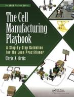 The Cell Manufacturing Playbook di Chris A. Ortiz edito da Taylor & Francis Ltd