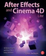 After Effects and Cinema 4D Lite di Chris Jackson edito da Taylor & Francis Ltd