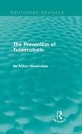 The Prevention of Tuberculosis di Sir Arthur Newsholme edito da Taylor & Francis Ltd