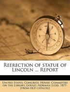 Reerection Of Statue Of Lincoln ... Repo edito da Nabu Press