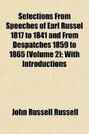 Selections From Speeches Of Earl Russel di John Russell Russell edito da General Books