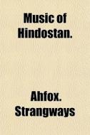 Music Of Hindostan. di Ahfox. Strangways edito da General Books