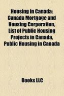 Housing In Canada: Canada Mortgage And H di Books Llc edito da Books LLC, Wiki Series