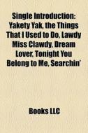 Single Introduction: Yakety Yak, The Thi di Books Llc edito da Books LLC, Wiki Series