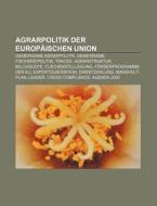 Agrarpolitik der Europäischen Union di Quelle Wikipedia edito da Books LLC, Reference Series