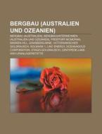 Bergbau (Australien und Ozeanien) di Quelle Wikipedia edito da Books LLC, Reference Series