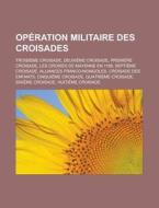 Op Ration Militaire Des Croisades: Trois di Livres Groupe edito da Books LLC, Wiki Series