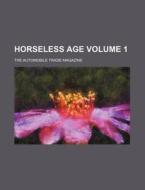 Horseless Age Volume 1; The Automobile Trade Magazine di Books Group edito da Rarebooksclub.com