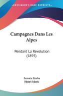 Campagnes Dans Les Alpes: Pendant La Revolution (1895) di Leonce Krebs, Henri Moris edito da Kessinger Publishing