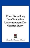 Kurze Darstellung Der Chemischen Untersuchungen Der Gasarten (1799) di Alexander Nicolaus Scherer edito da Kessinger Publishing