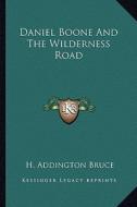 Daniel Boone and the Wilderness Road di H. Addington Bruce edito da Kessinger Publishing