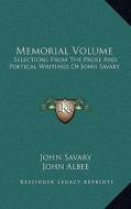Memorial Volume: Selections from the Prose and Poetical Writings of John Savary di John Savary edito da Kessinger Publishing