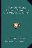 Choix de Poesies Italiennes, Traduites En Francois V3 (1773) di Ignazio Palomba edito da Kessinger Publishing