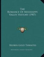 The Romance of Mississippi Valley History (1907) di Reuben Gold Thwaites edito da Kessinger Publishing