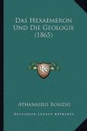 Das Hexaemeron Und Die Geologie (1865) di Athanasius Bosizio edito da Kessinger Publishing