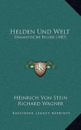 Helden Und Welt: Dramatische Bilder (1883) di Heinrich Von Stein, Richard Wagner edito da Kessinger Publishing