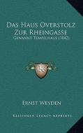 Das Haus Overstolz Zur Rheingasse: Genannt Tempelhaus (1842) di Ernst Weyden edito da Kessinger Publishing
