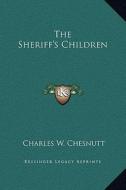 The Sheriff's Children di Charles Waddell Chesnutt edito da Kessinger Publishing