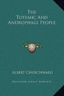 The Totemic and Androphagi People di Albert Churchward edito da Kessinger Publishing