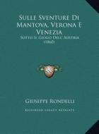 Sulle Sventure Di Mantova, Verona E Venezia: Sotto Il Giogo Dell' Austria (1860) di Giuseppe Rondelli edito da Kessinger Publishing