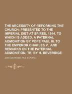 The Necessity Of Reforming The Church di Jean Calvin edito da Theclassics.us