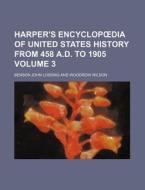 Harper's Encyclop Dia of United States History from 458 A.D. to 1905 Volume 3 di Benson John Lossing edito da Rarebooksclub.com