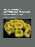 Melhoramentos Materiaes Do Estado Do Rio Grande Do Sul di Domingos F. Dos Santos edito da Rarebooksclub.com