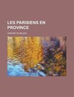 Les Parisiens En Province di Honore De Balzac edito da General Books Llc