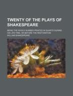Twenty Of The Plays Of Shakespeare; Being The Whole Number Printed In Quarto During His Life-time, Or Before The Restoration di William Shakespeare edito da General Books Llc