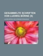 Gesammelte Schriften Von Ludwig Borne (9) di Ludwig Borne edito da General Books Llc