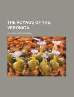 The Voyage Of The Veronica di Wilhelm Herchenbach edito da General Books Llc