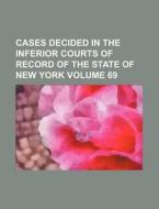 Cases Decided in the Inferior Courts of Record of the State of New York Volume 69 di Books Group edito da Rarebooksclub.com