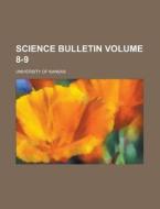 Science Bulletin Volume 8-9 di University Of Kansas edito da Rarebooksclub.com