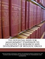 The Potential Need For Measurement Standards To Facilitate The Research And Development Of Biologic Drugs edito da Bibliogov
