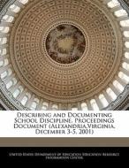 Describing And Documenting School Discipline. Proceedings Document (alexandria,virginia, December 3-5, 2001) edito da Bibliogov