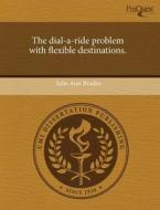 The Dial-a-ride Problem With Flexible Destinations. di Julie Ann Braden edito da Proquest, Umi Dissertation Publishing