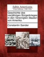 Geschichte Des Vierj Hrigen B Rgerkrieges in Den Vereinigten Staaten Von Amerika. di Constantin Sander edito da GALE ECCO SABIN AMERICANA