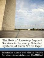 The Role Of Recovery Support Services In Recovery-oriented Systems Of Care edito da Bibliogov
