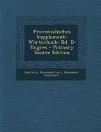 Provenzalisches Supplement-Worterbuch: Bd. D-Engres di Emil Levy, Raynouard Levy, Raynouard Raynouard edito da Nabu Press
