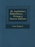 de Apollodori Bibliotheca... di Carl Robert edito da Nabu Press