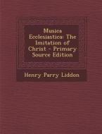 Musica Ecclesiastica: The Imitation of Christ - Primary Source Edition di Henry Parry Liddon edito da Nabu Press
