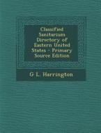 Classified Sanitarium Directory of Eastern United States di G. L. Harrington edito da Nabu Press